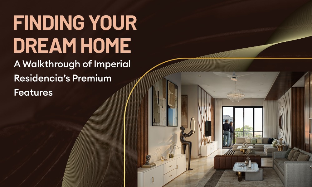 Finding Your Dream Home A Walkthrough of Imperial Residencia’s Premium Features