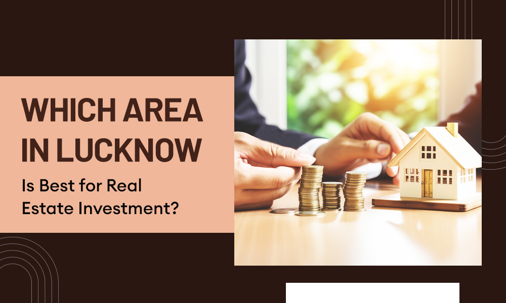 Which Area in Lucknow is Best for Real Estate Investment