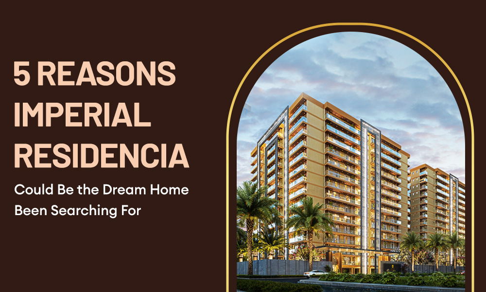 Reasons Imperial Residencia Could Be the Dream Home You’ve Been Searching For