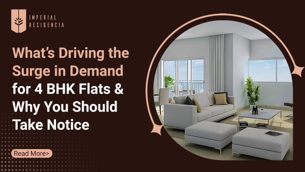 What’s Driving the Surge in Demand for 4 BHK Flats and Why You Should Take Notice