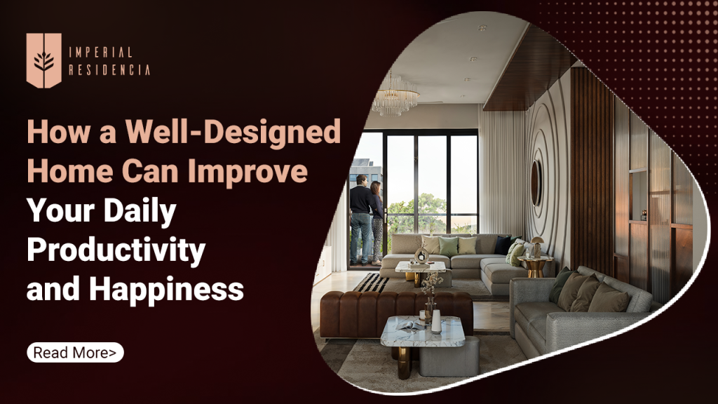 How a Well-Designed Home Can Improve Your Daily Productivity and Happiness