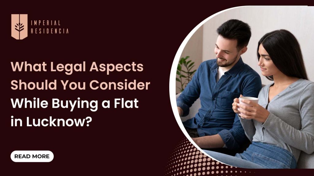 What Legal Aspects Should You Consider While Buying a Flat in Lucknow