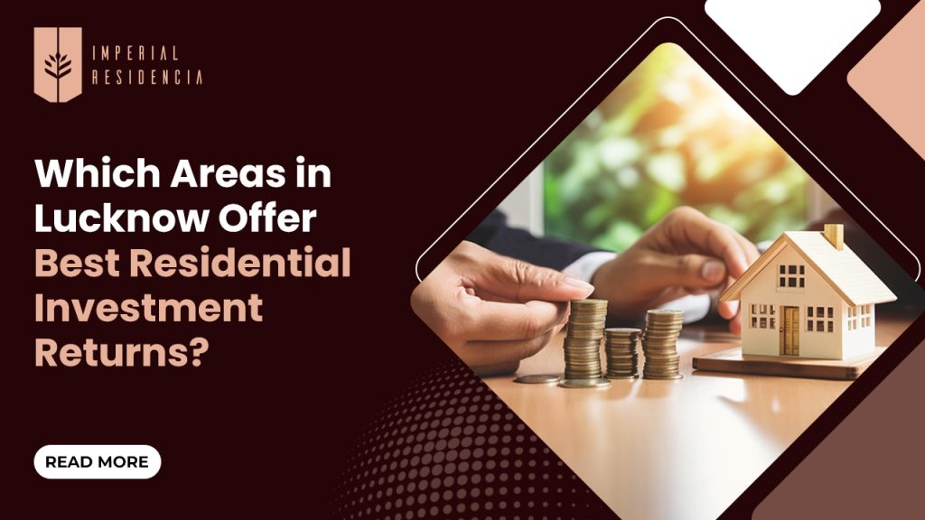 Which Areas in Lucknow Offer Best Residential Investment Returns