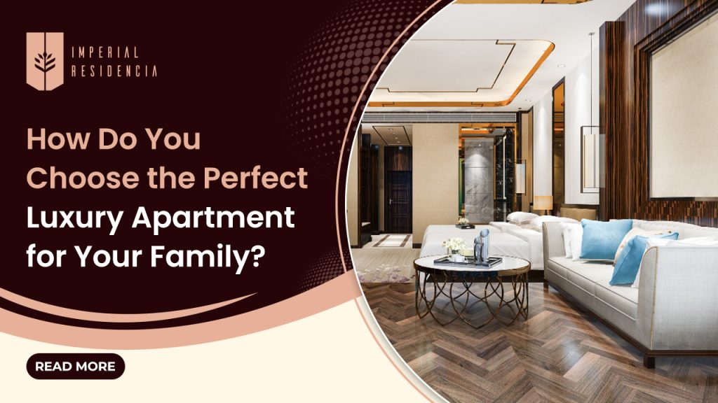 How Do You Choose the Perfect Luxury Apartment for Your Family