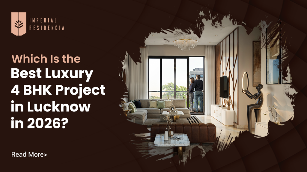 Which Is the Best Luxury 4 BHK Project in Lucknow in 2026