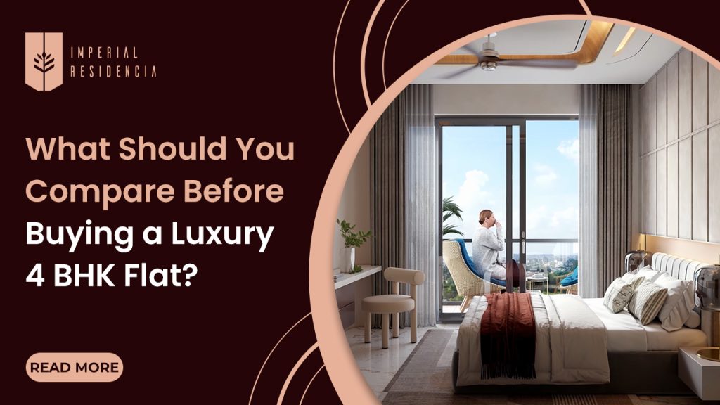 What Should You Compare Before Buying a Luxury 4 BHK Flat